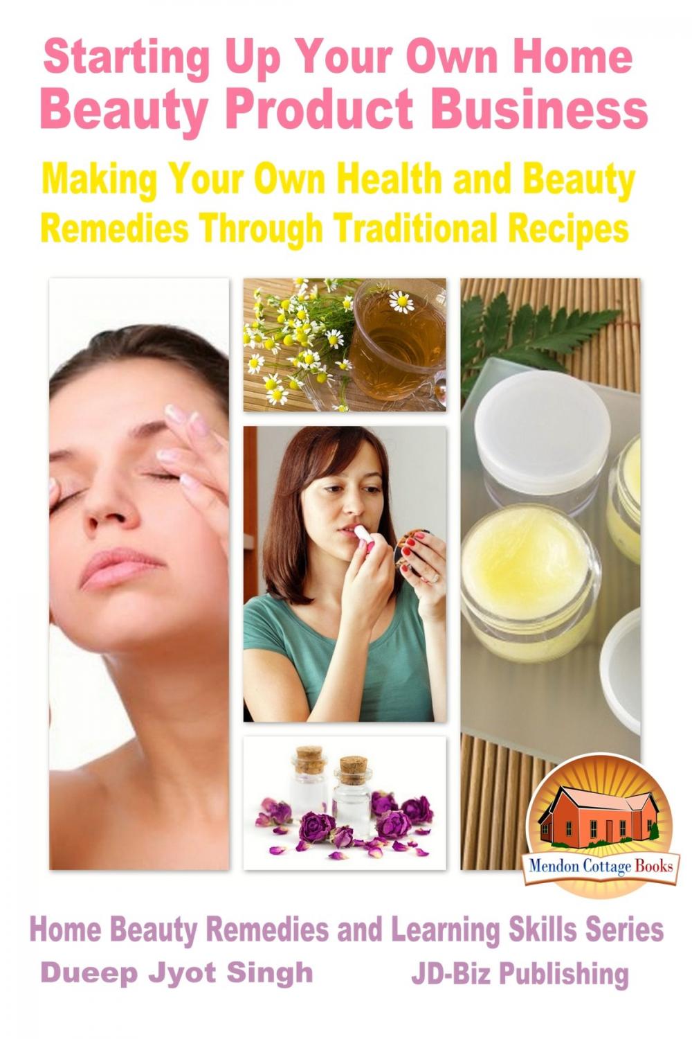 Big bigCover of Starting Up Your Own Home Beauty Product Business: Making Your Own Health and Beauty Remedies Through Traditional Recipes