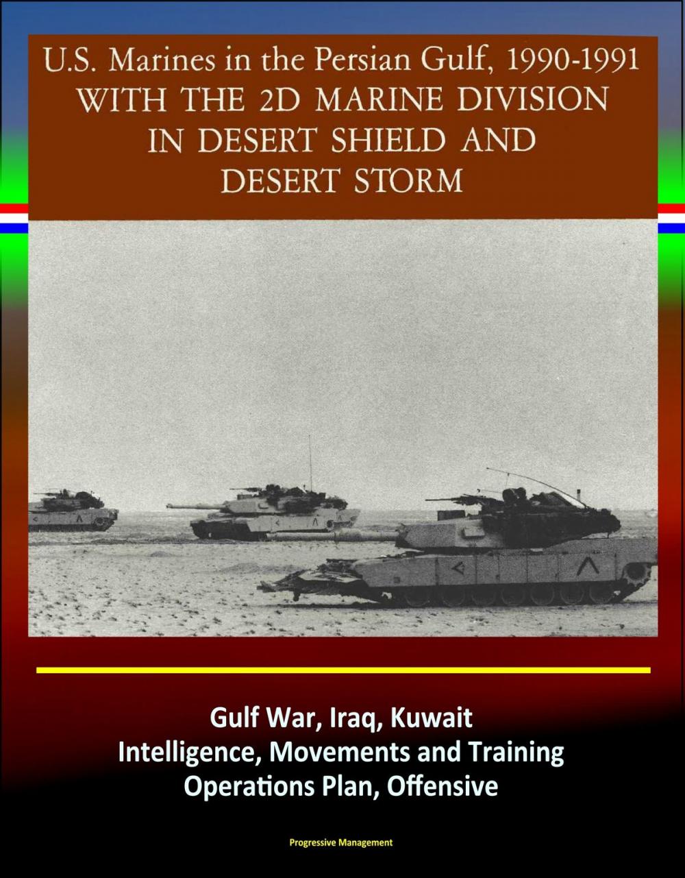 Big bigCover of With the 2d Marine Division in Desert Shield and Desert Storm: U.S. Marines in the Persian Gulf, 1990-1991 - Gulf War, Iraq, Kuwait, Intelligence, Movements and Training, Operations Plan, Offensive