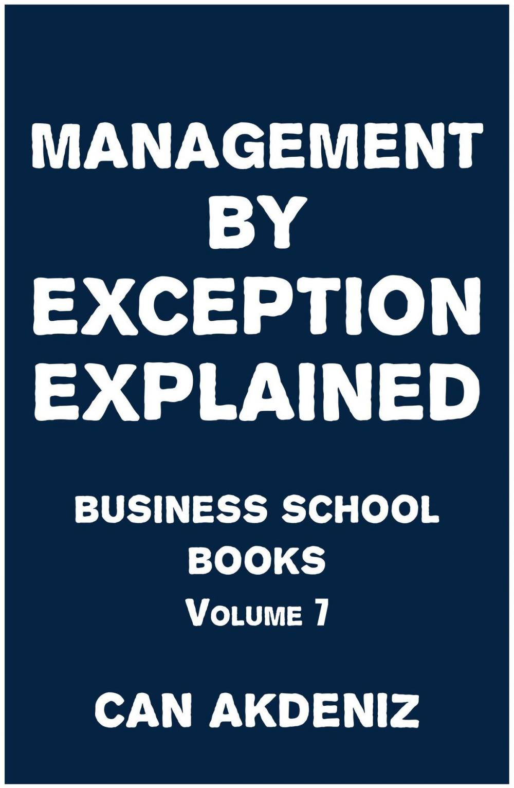 Big bigCover of Management By Exception Explained: Business School Books Volume 7