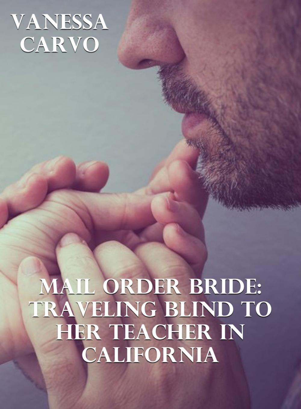 Big bigCover of Mail Order Bride: Traveling Blind To Her Teacher In California