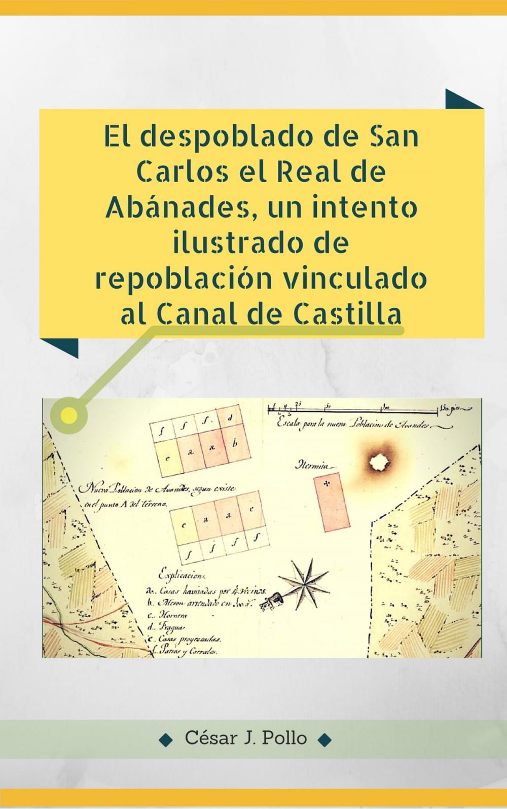 Big bigCover of El despoblado de San Carlos el Real de Abánades, un intento ilustrado de repoblación vinculado al Canal de Castilla