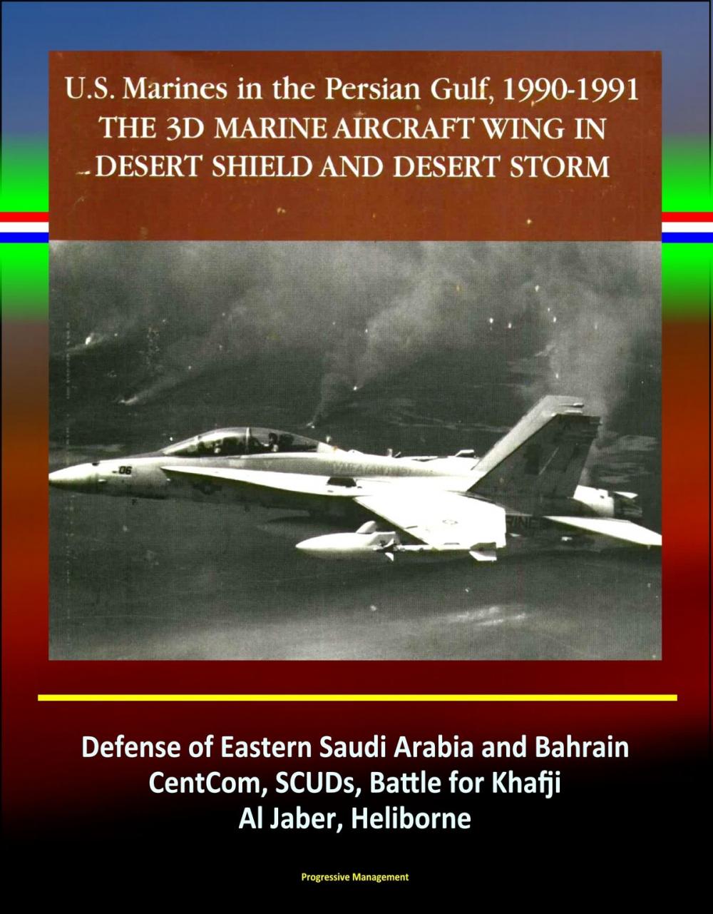 Big bigCover of The 3rd Marine Aircraft Wing in Desert Shield and Desert Storm: U.S. Marines in the Persian Gulf, 1990-1991 - Defense of Eastern Saudi Arabia and Bahrain, CentCom, SCUDs, Khafji, Al Jaber, Heliborne