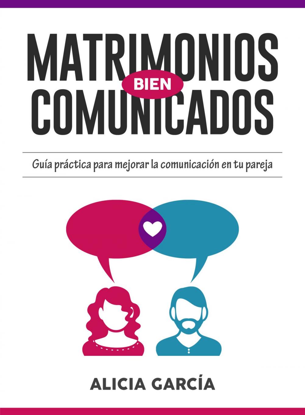 Big bigCover of Matrimonios Bien Comunicados: Guía práctica para mejorar la comunicación en tu pareja