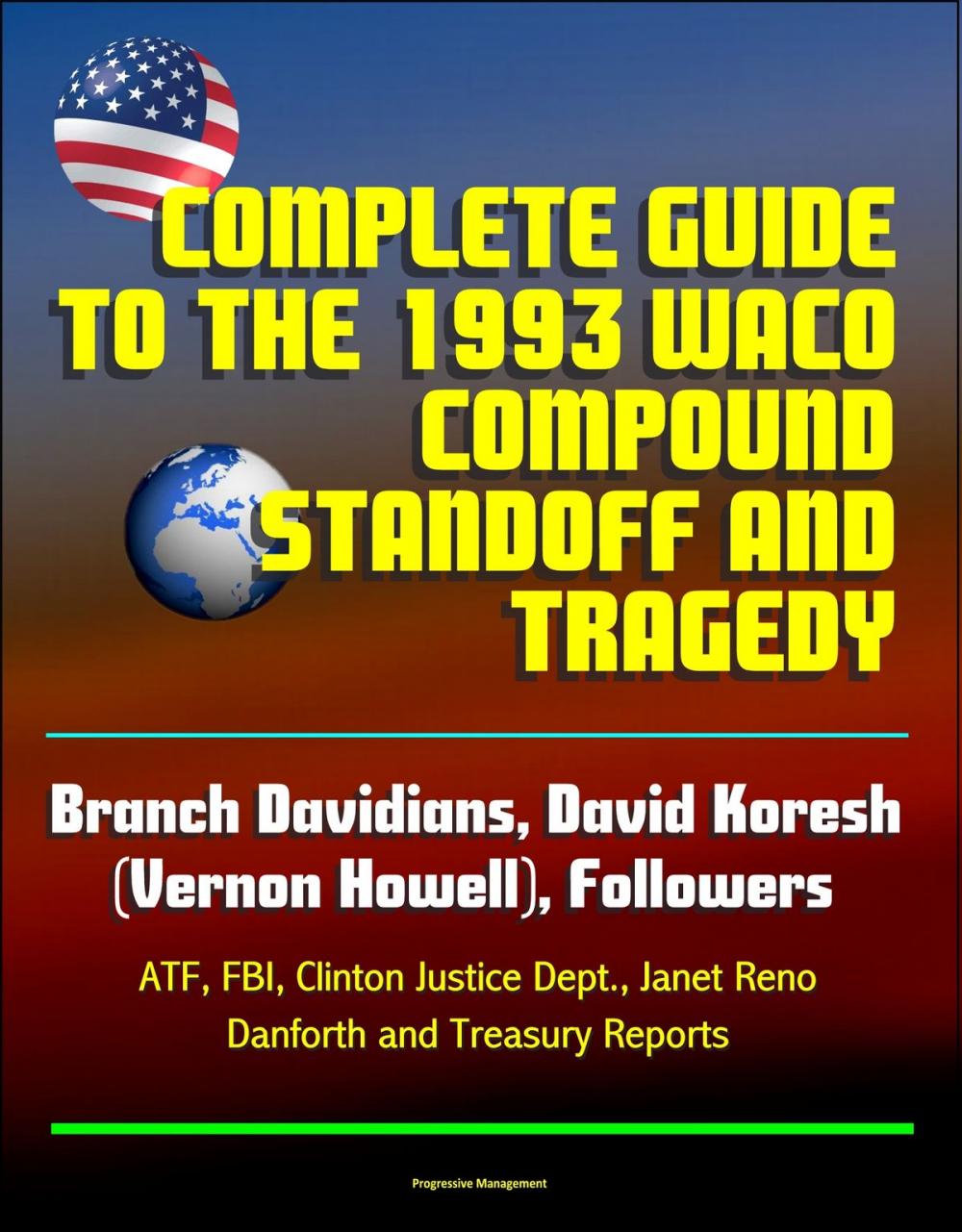 Big bigCover of Complete Guide to the 1993 Waco Compound Standoff and Tragedy - Branch Davidians, David Koresh (Vernon Howell), Followers - ATF, FBI, Clinton Justice Dept., Janet Reno, Danforth and Treasury Reports