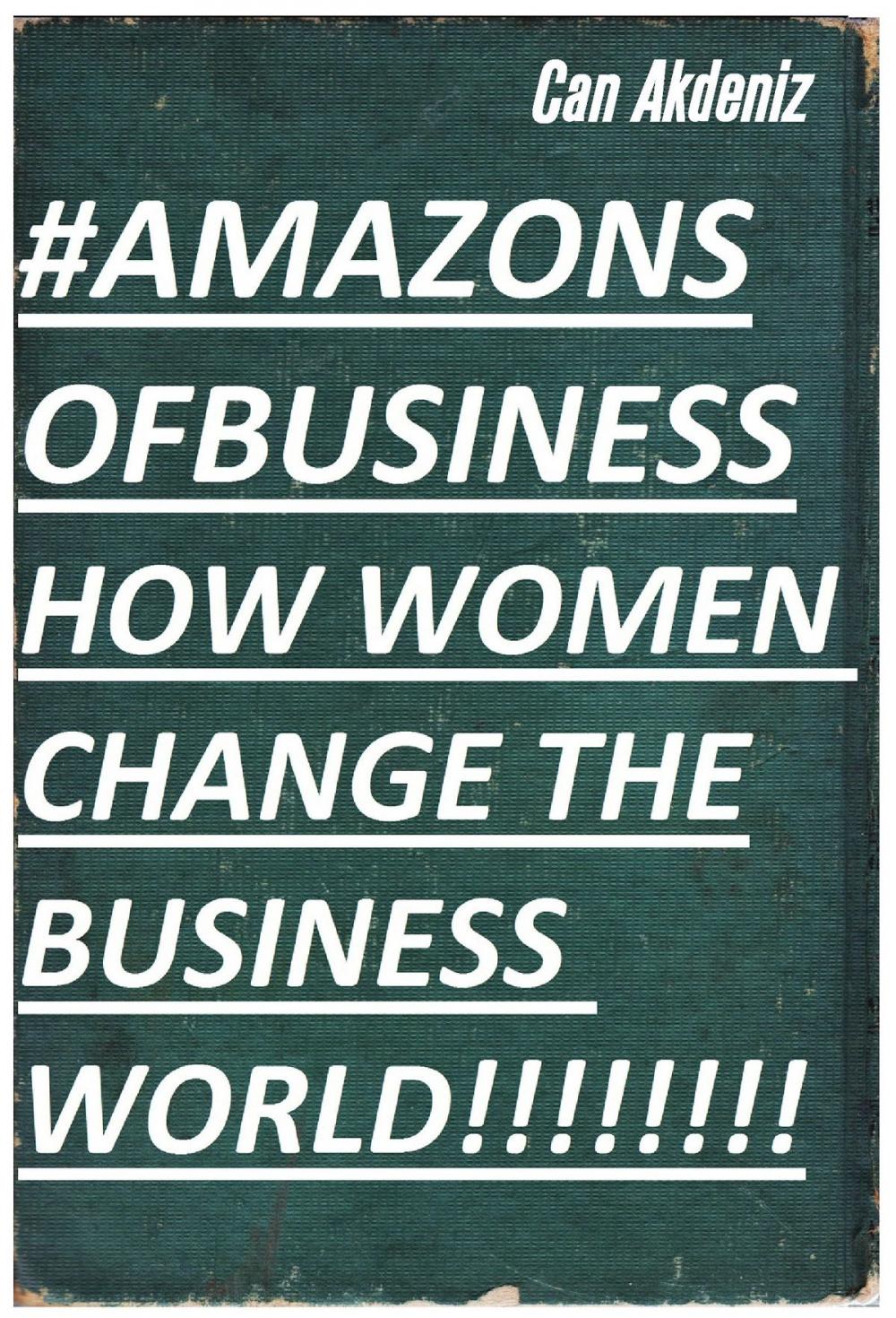 Big bigCover of Amazons of Business: How Women Change the Business World (Best Business Books Book 29)