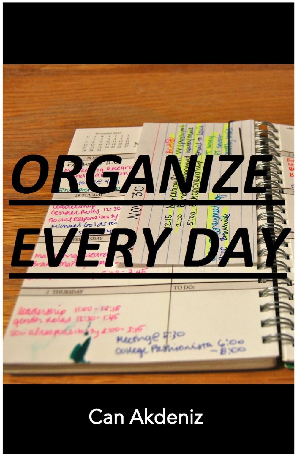 Big bigCover of Organize Every Day: An Amazing Way to Get the Most Out of Any Day - 7 Steps to Organize Your Life & Get More Things Done (Self Improvement & Habits Book 2)