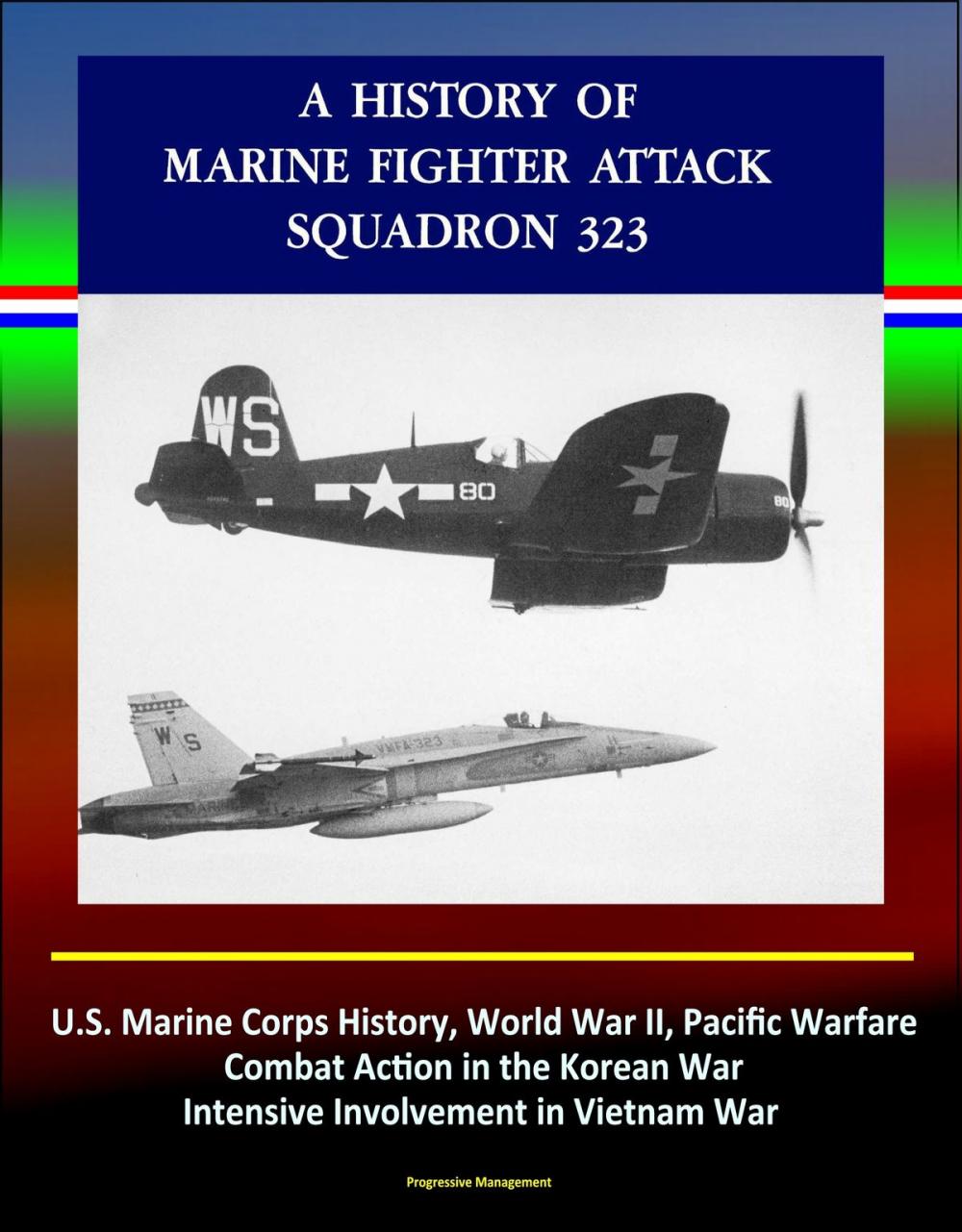 Big bigCover of A History of Marine Fighter Attack Squadron 323: U.S. Marine Corps History, World War II, Pacific Warfare, Combat Action in the Korean War, Intensive Involvement in Vietnam War