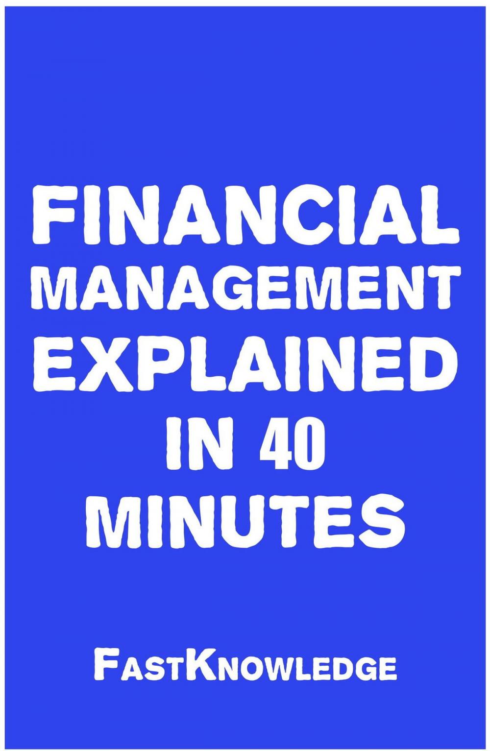 Big bigCover of Financial Management Explained in 40 Minutes