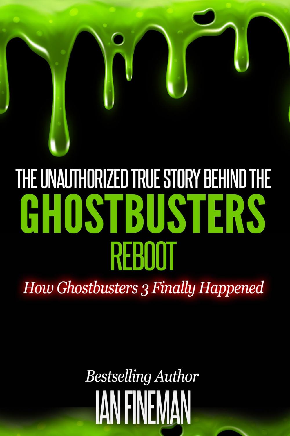 Big bigCover of The Unauthorized True Story Behind The Ghostbusters Reboot