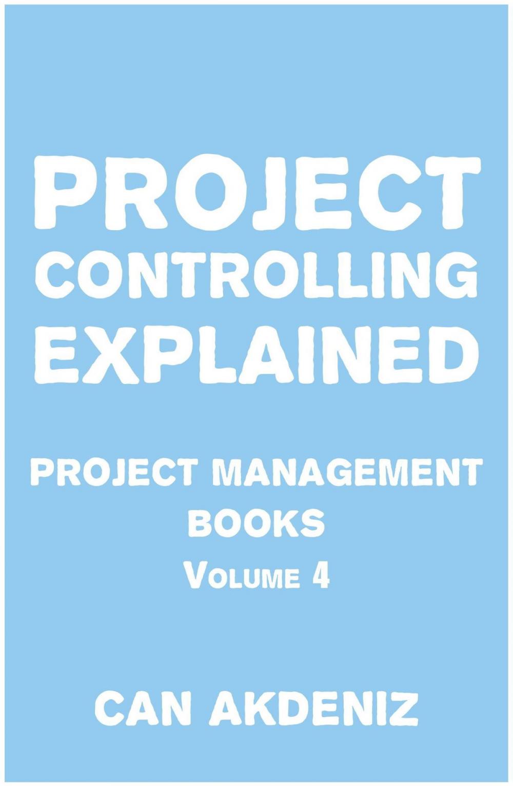 Big bigCover of Project Controlling Explained: Project Management Books Volume 4