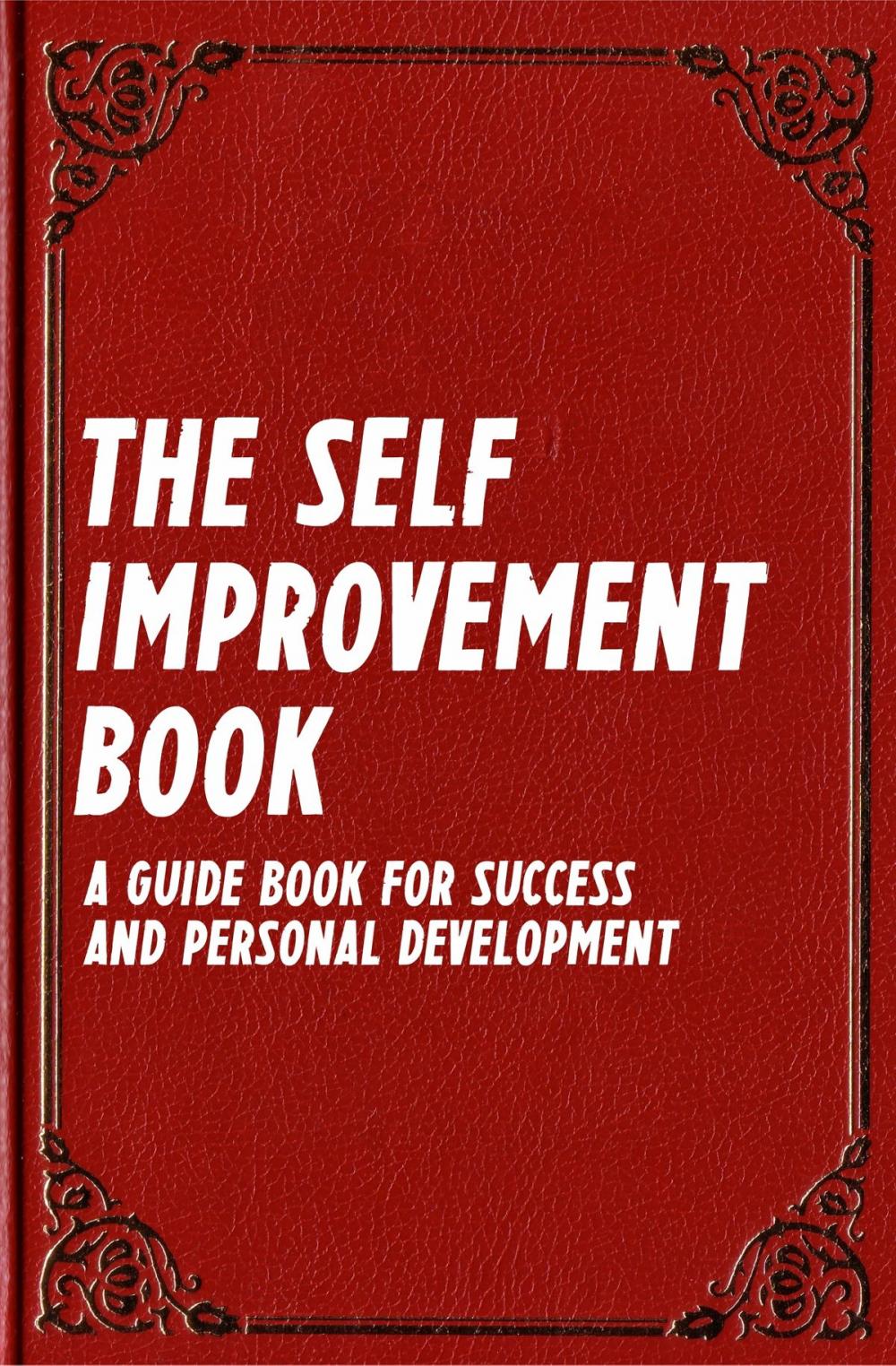 Big bigCover of The Self Improvement Book: A Guide Book for Success and Personal Development (Best Business Books 14)