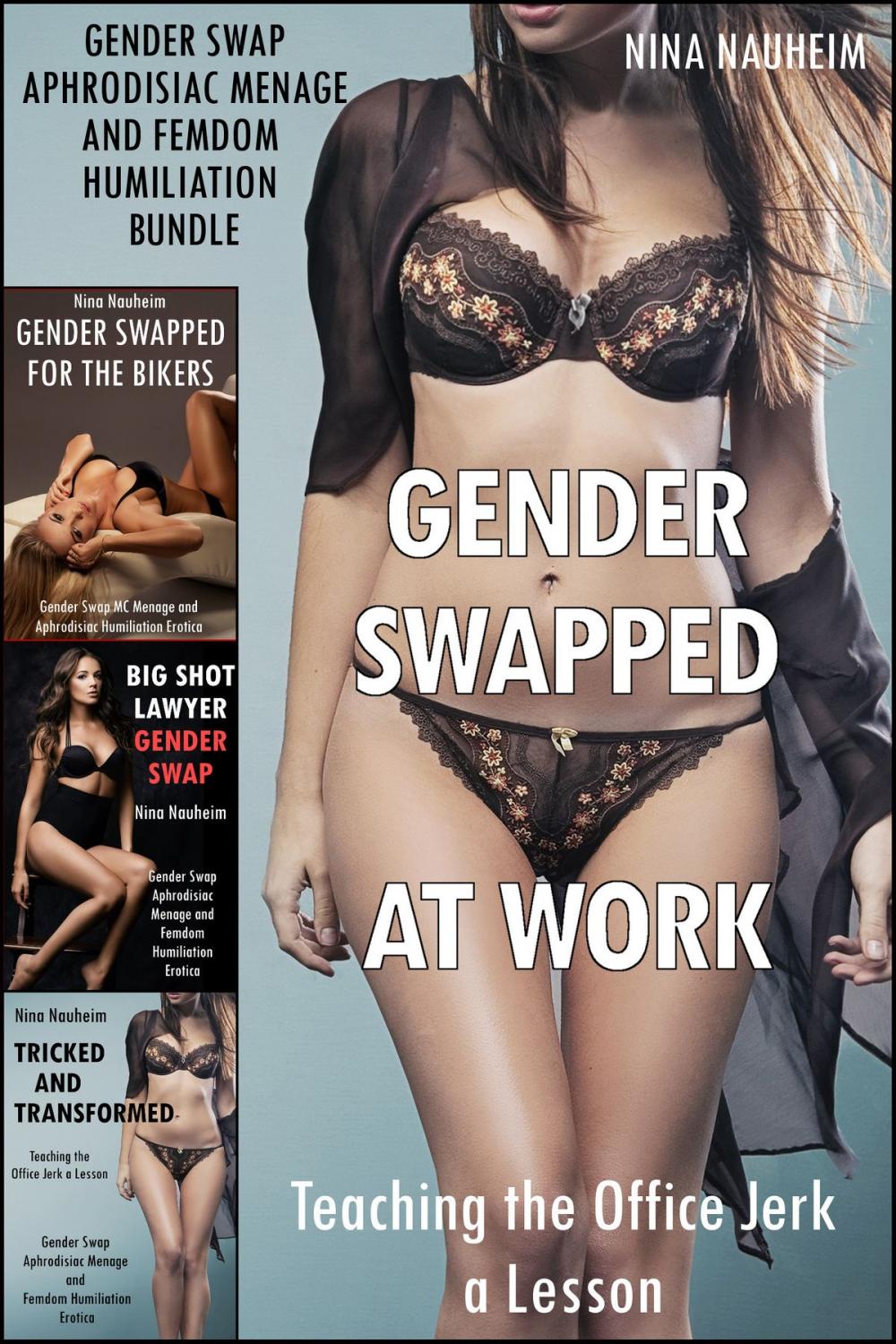 Big bigCover of Gender Swapped at Work: Teaching the Office Jerk a Lesson (Gender Swap Aphrodisiac Menage and Femdom Humiliation Bundle)