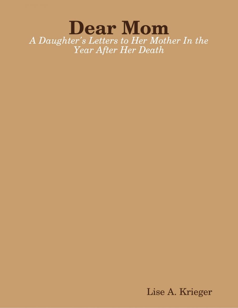 Big bigCover of Dear Mom: A Daughter's Letters to Her Mother In the Year After Her Death