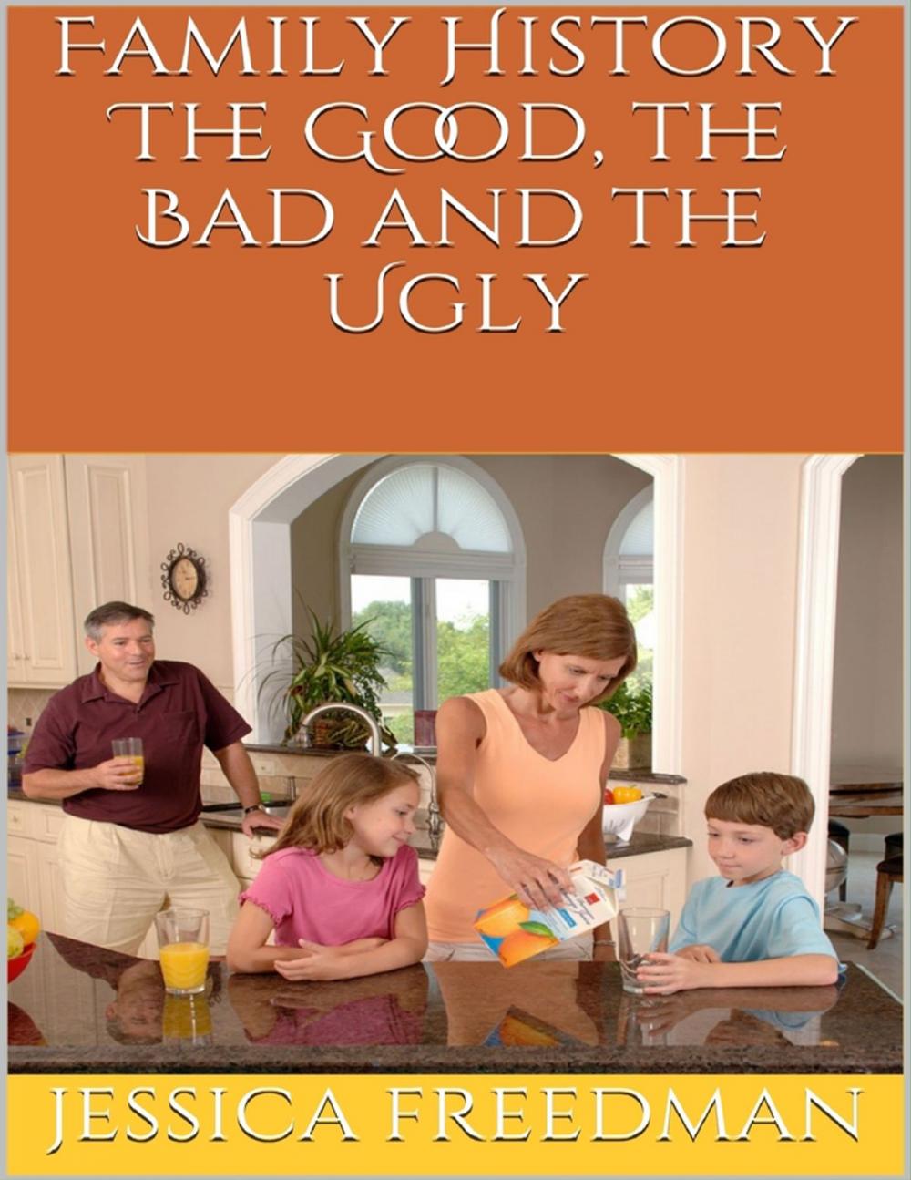 Big bigCover of Family History: The Good, the Bad and the Ugly