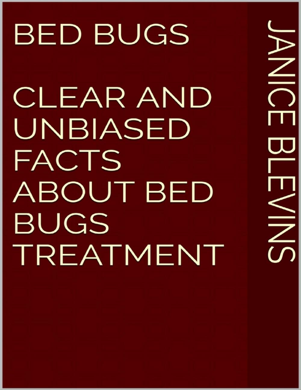 Big bigCover of Bed Bugs: Clear and Unbiased Facts About Bed Bugs Treatment