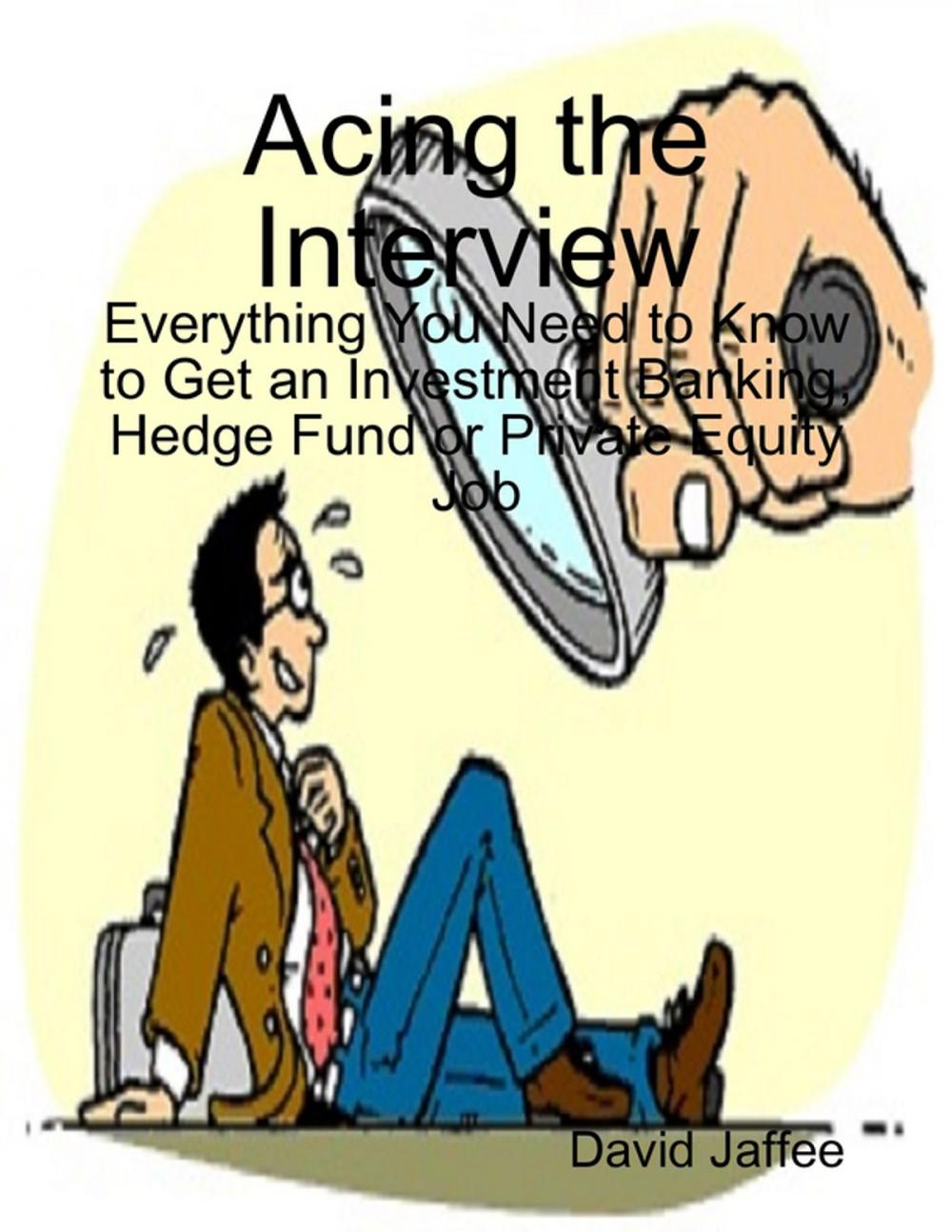 Big bigCover of Acing the Interview: Everything You Need to Know to Get an Investment Banking, Hedge Fund or Private Equity Job