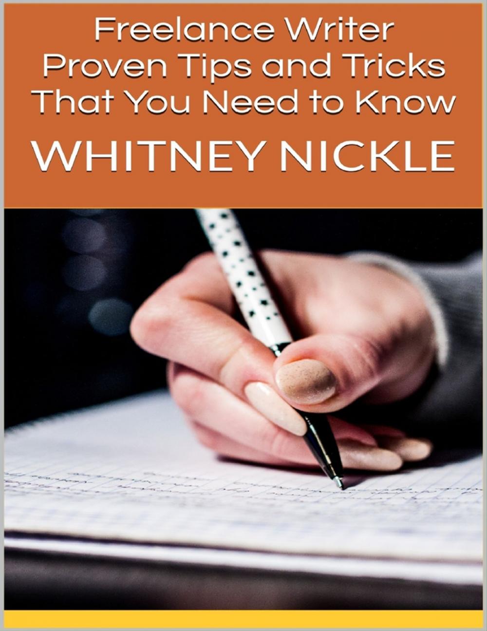 Big bigCover of Freelance Writer: Proven Tips and Tricks That You Need to Know