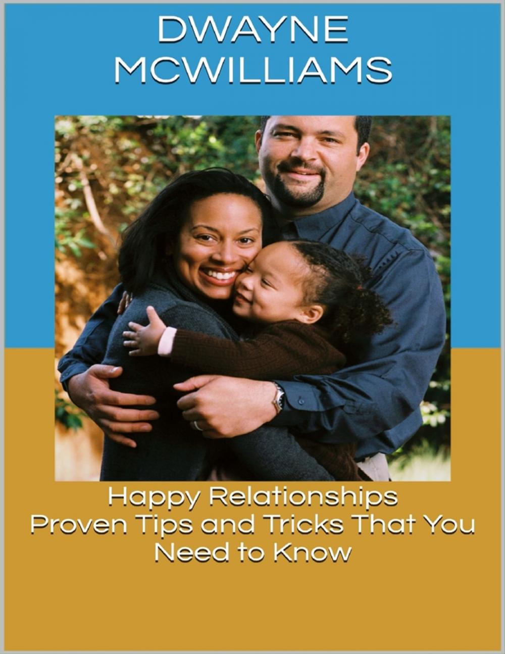 Big bigCover of Happy Relationships: Proven Tips and Tricks That You Need to Know