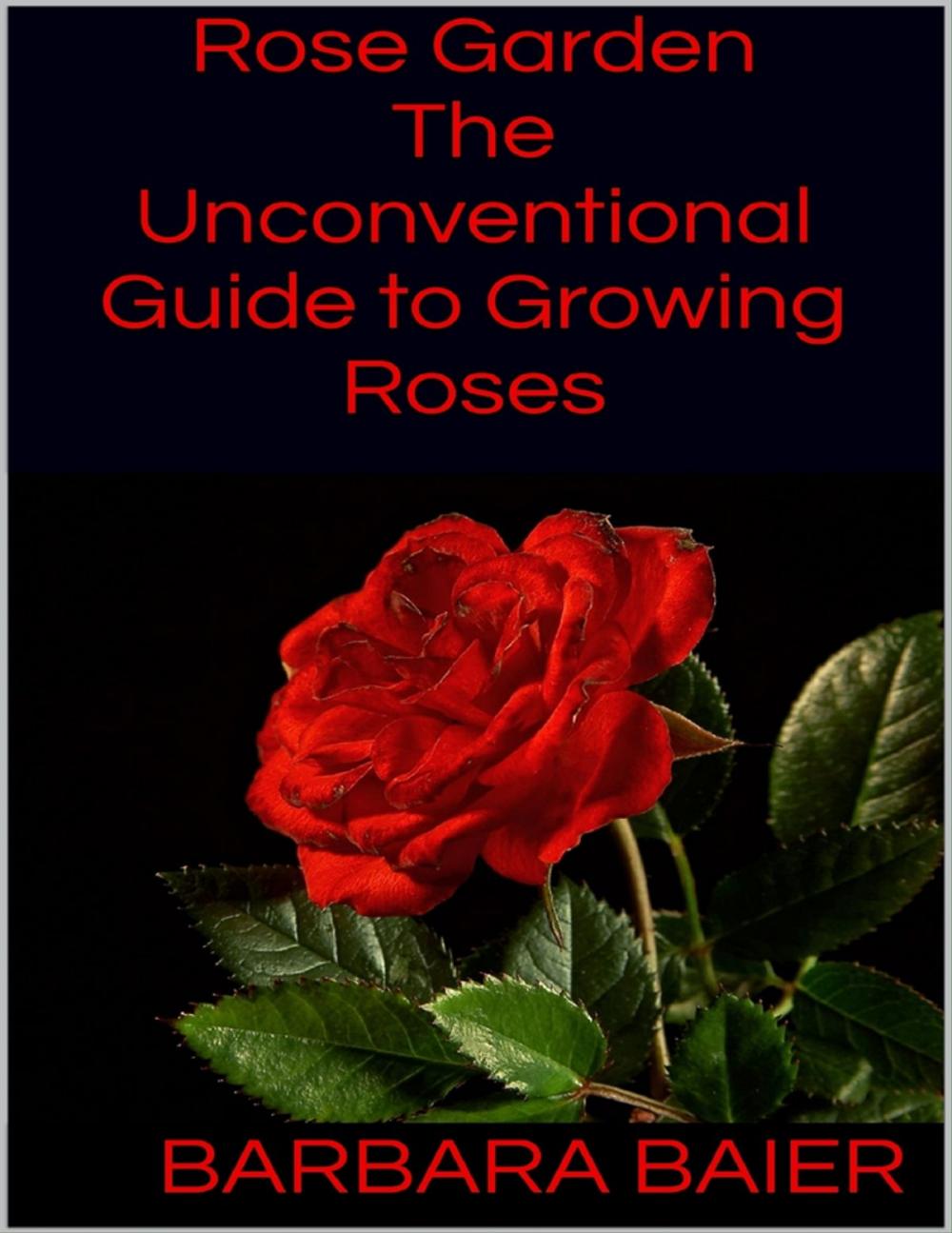 Big bigCover of Rose Garden: The Unconventional Guide to Growing Roses