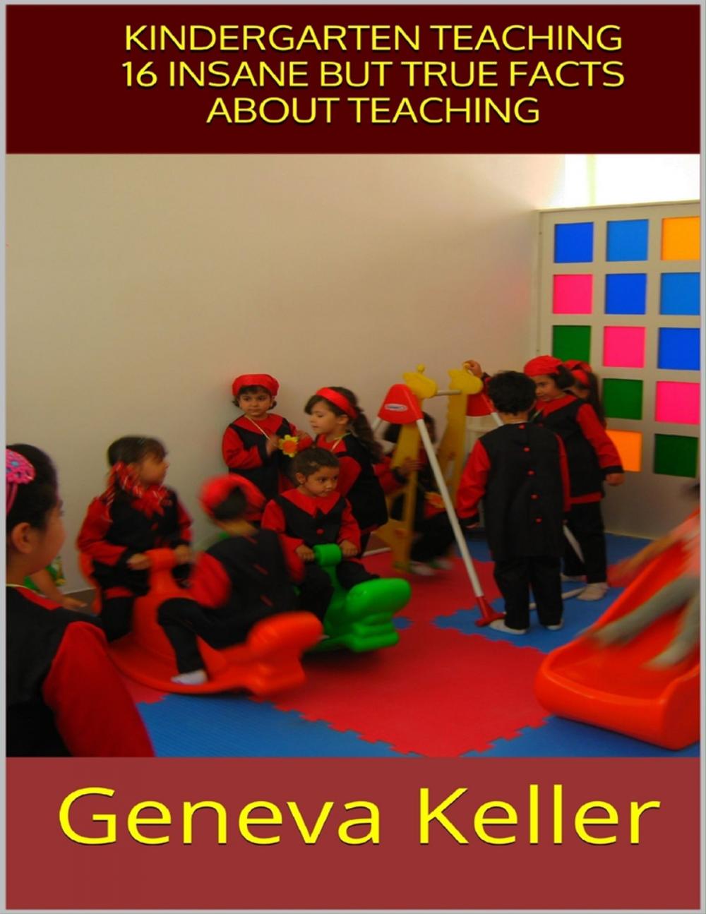 Big bigCover of Kindergarten Teaching: 16 Insane But True Facts About Teaching