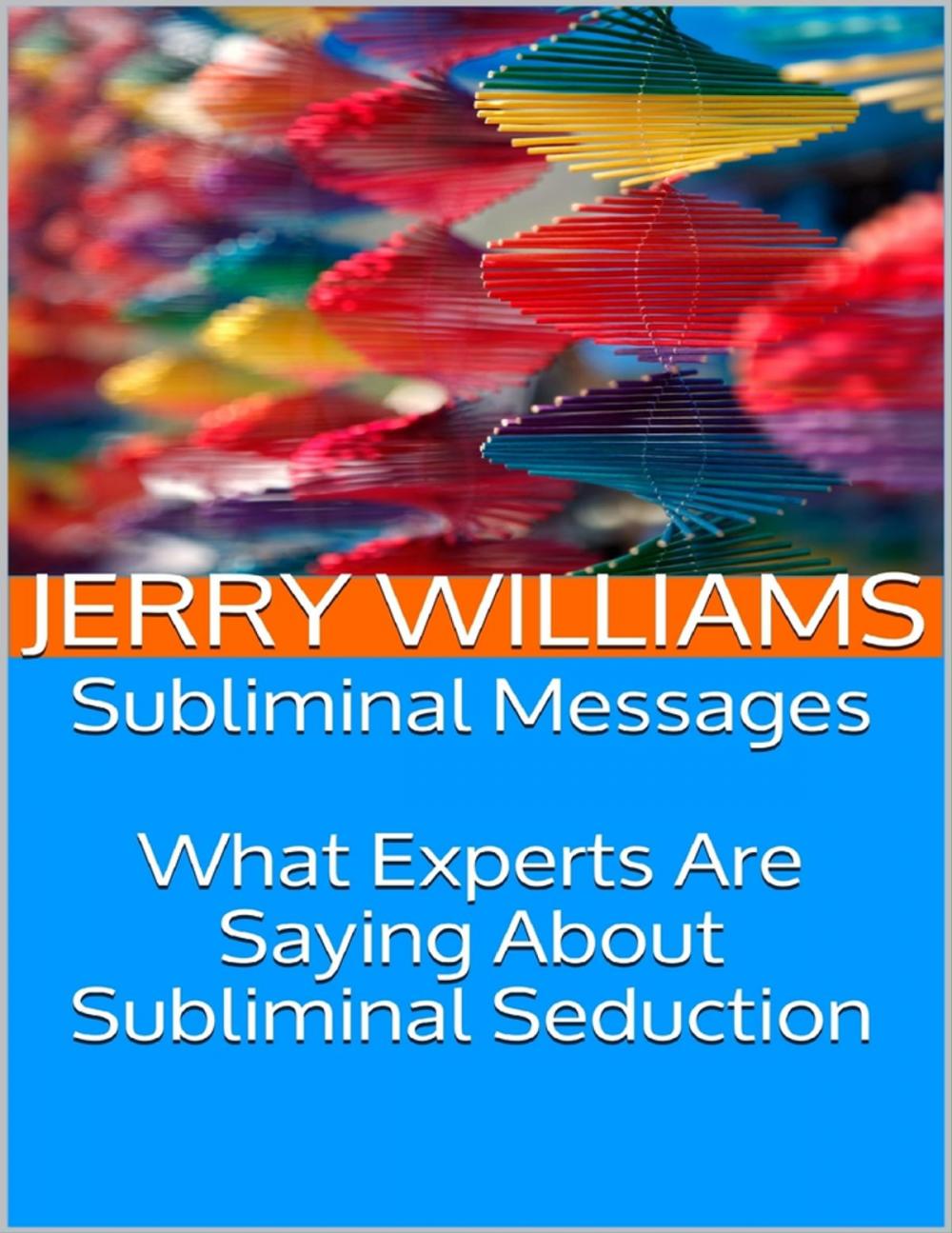 Big bigCover of Subliminal Messages: What Experts Are Saying About Subliminal Seduction