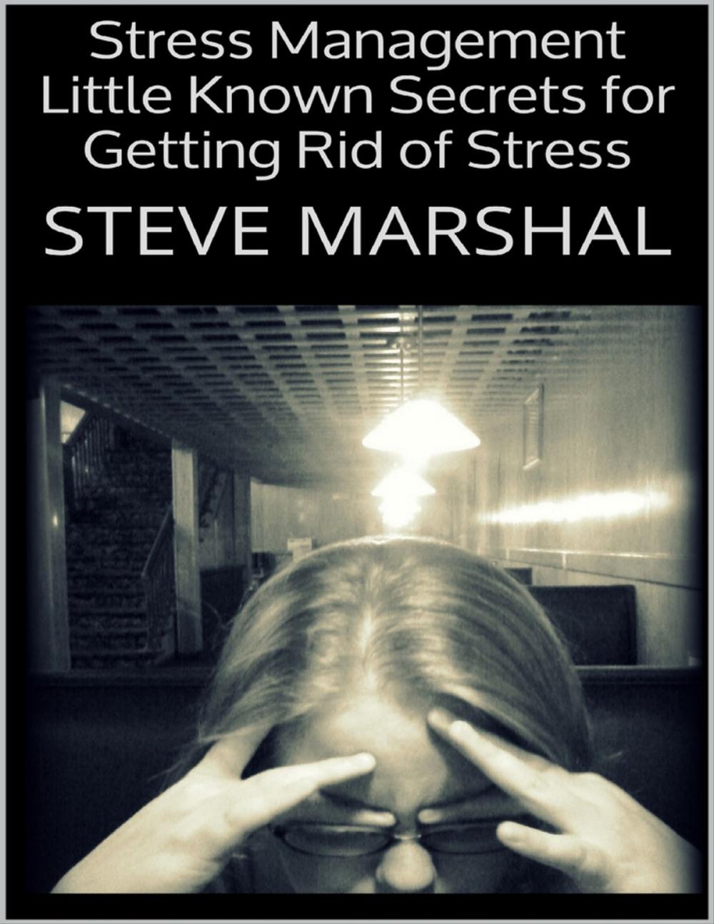 Big bigCover of Stress Management: Little Known Secrets for Getting Rid of Stress