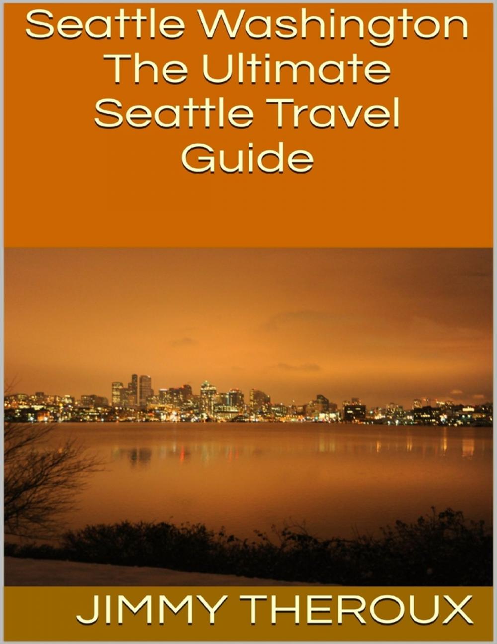 Big bigCover of Seattle Washington: The Ultimate Seattle Travel Guide