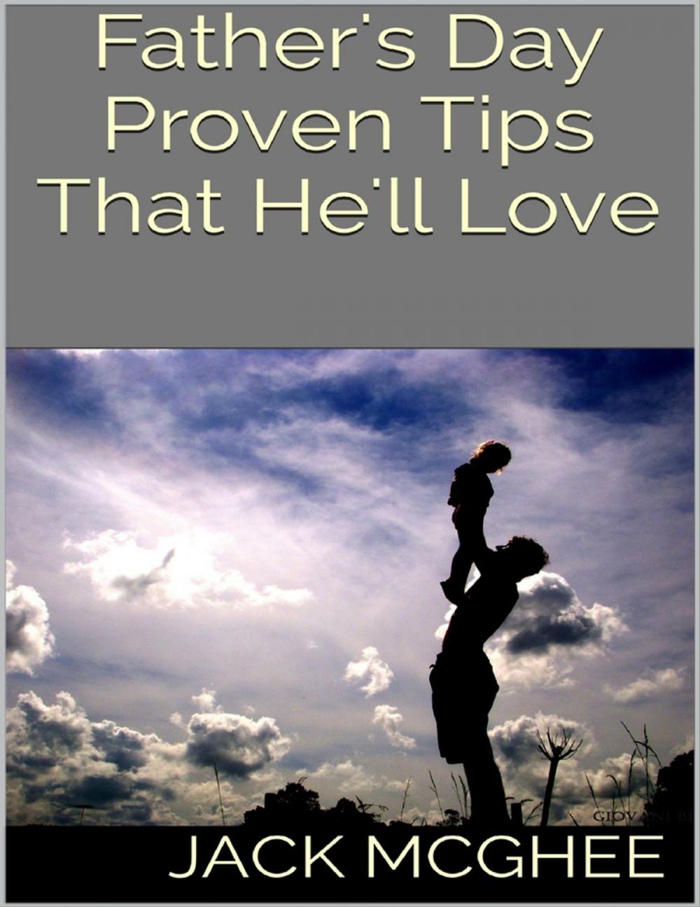 Big bigCover of Father's Day: Proven Tips That He'll Love