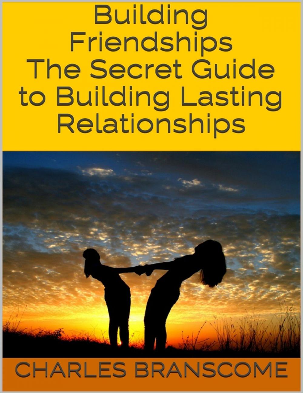 Big bigCover of Building Friendships: The Secret Guide to Building Lasting Relationships