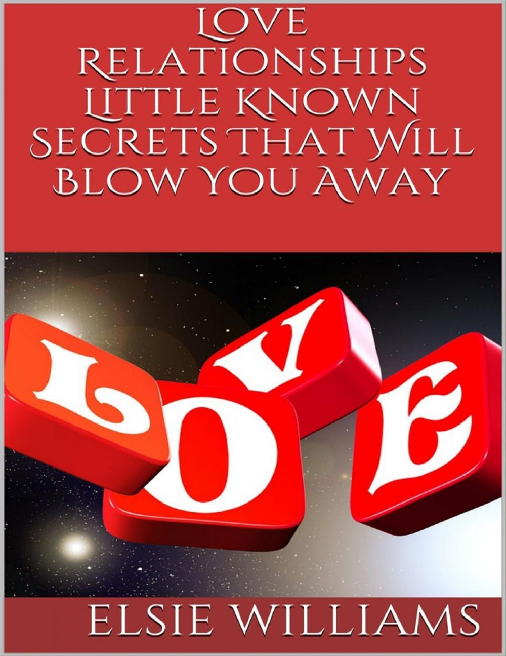 Big bigCover of Love Relationships: Little Known Secrets That Will Blow You Away