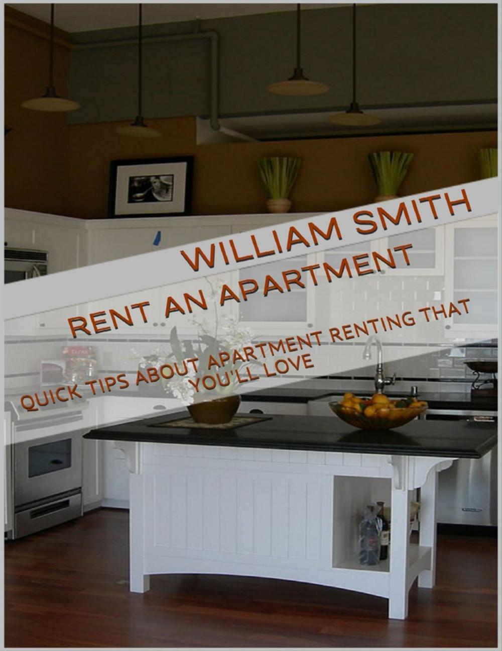 Big bigCover of Rent an Apartment: Quick Tips About Apartment Renting That You'll Love