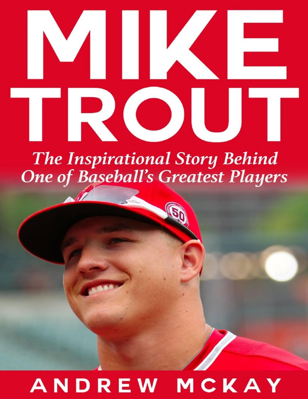 Big bigCover of Mike Trout: The Inspirational Story Behind One of Baseball's Greatest Players