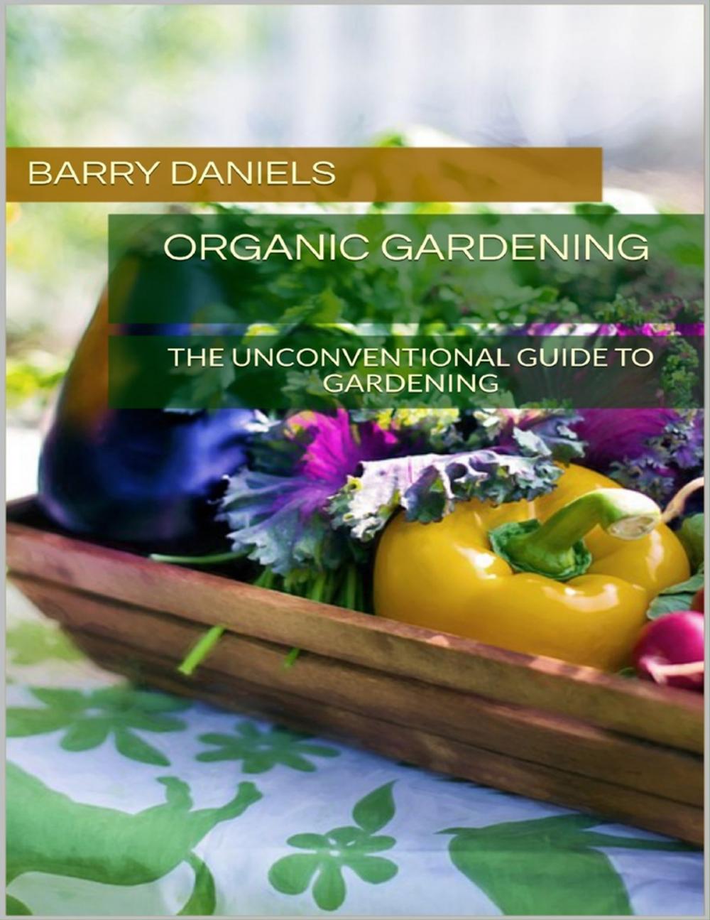 Big bigCover of Organic Gardening: The Unconventional Guide to Gardening