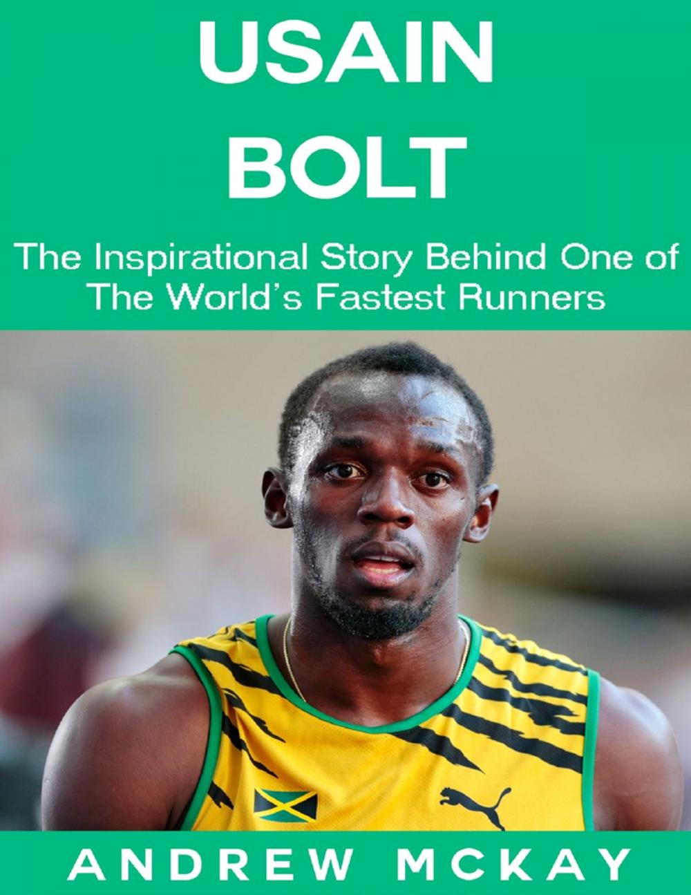 Big bigCover of Usain Bolt: The Inspirational Story Behind One of The Fastest Runners In Tthe World