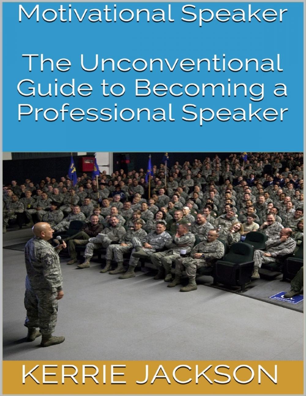 Big bigCover of Motivational Speaker: The Unconventional Guide to Becoming a Professional Speaker