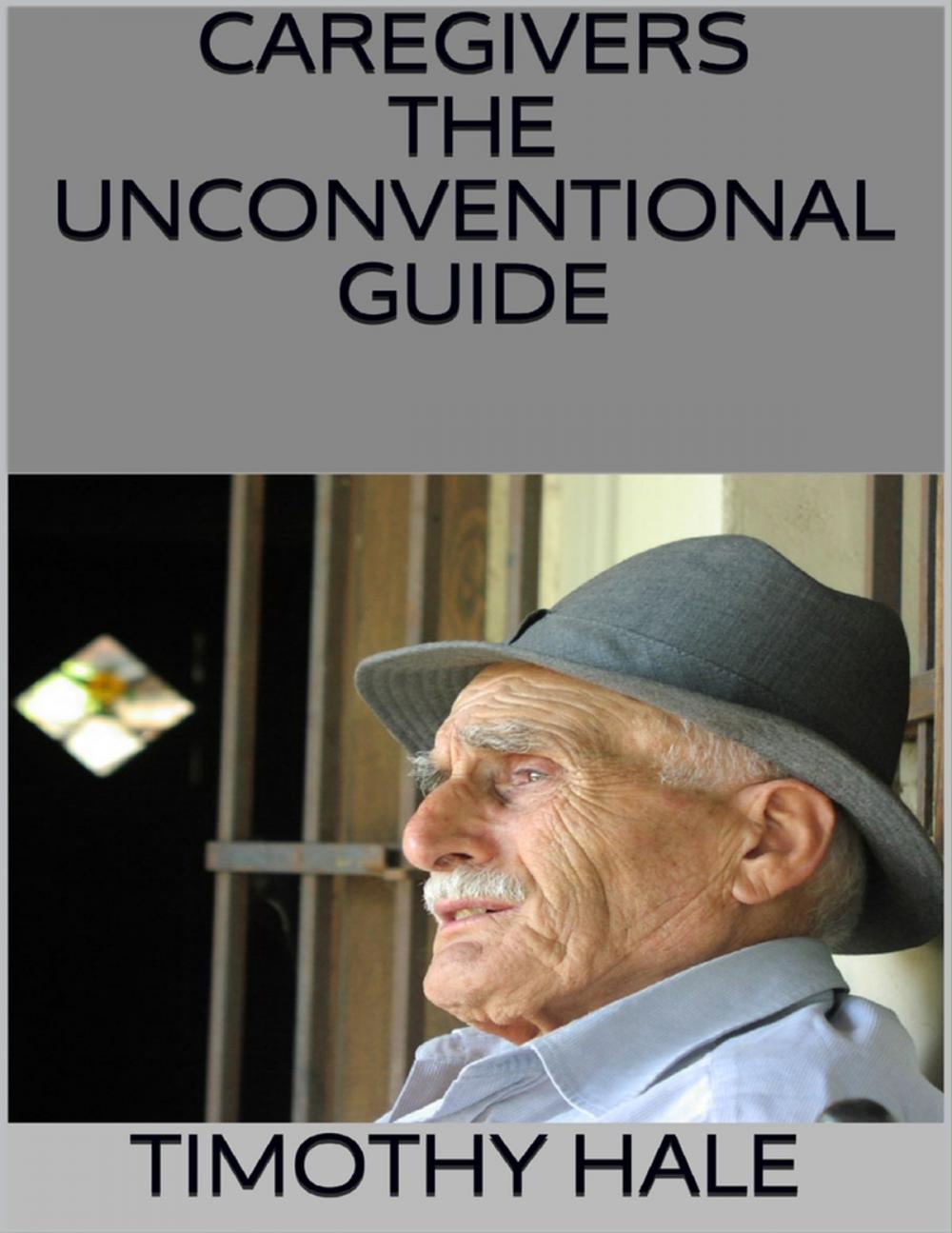 Big bigCover of Caregivers: The Unconventional Guide