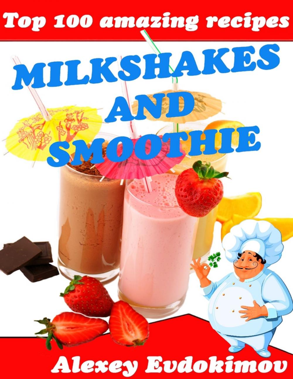 Big bigCover of Top 100 Amazing Recipes Milkshakes and Smoothie