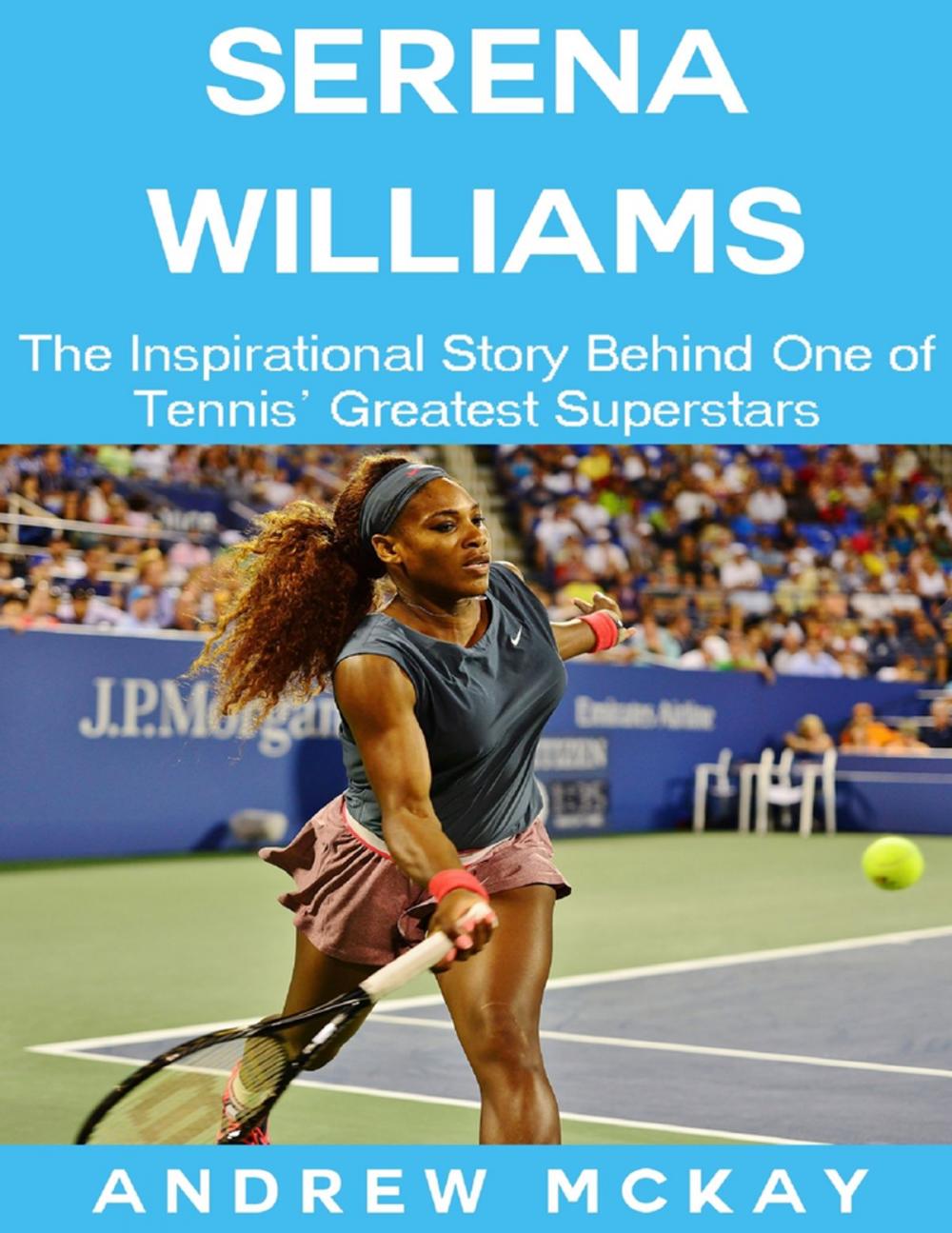 Big bigCover of Serena Williams: The Inspirational Story Behind One of Tennis' Greatest Superstars