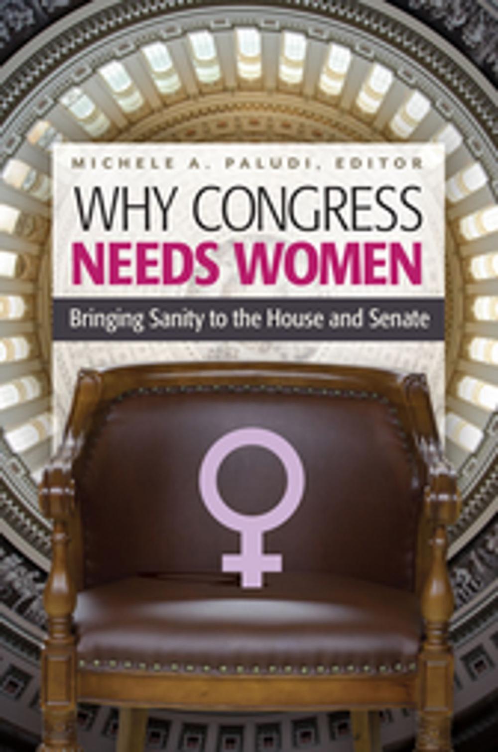 Big bigCover of Why Congress Needs Women: Bringing Sanity to the House and Senate