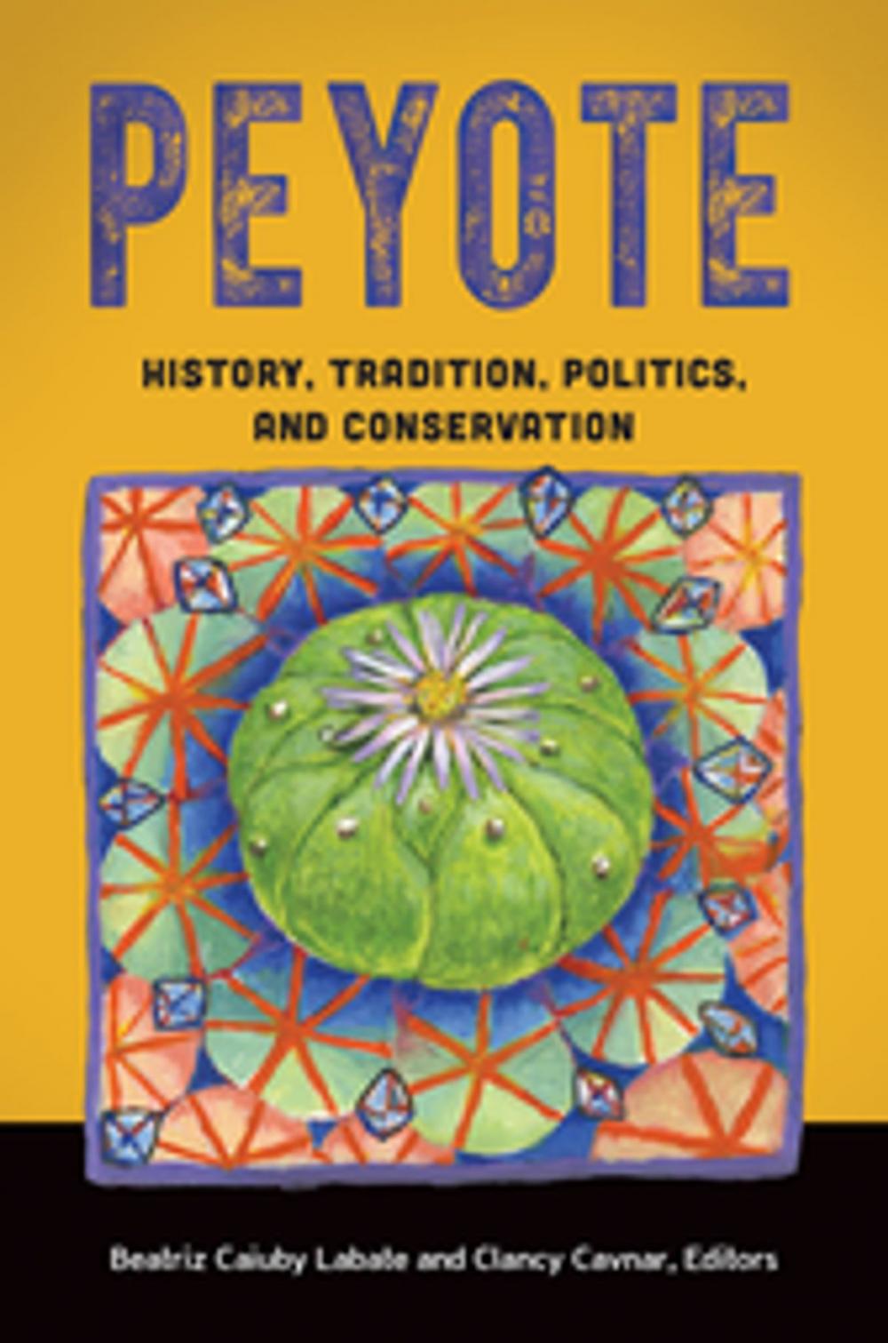 Big bigCover of Peyote: History, Tradition, Politics, and Conservation