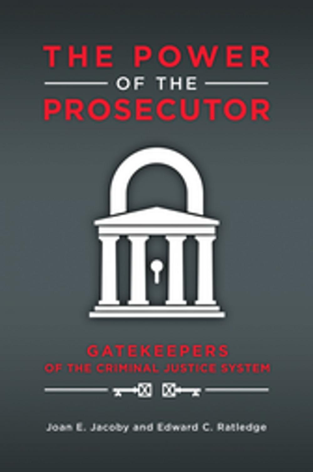 Big bigCover of The Power of the Prosecutor: Gatekeepers of the Criminal Justice System