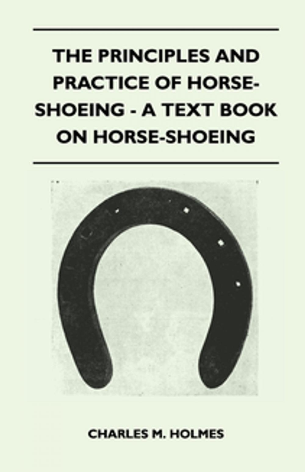 Big bigCover of The Principles and Practice of Horse-Shoeing - A Text Book on Horse-Shoeing