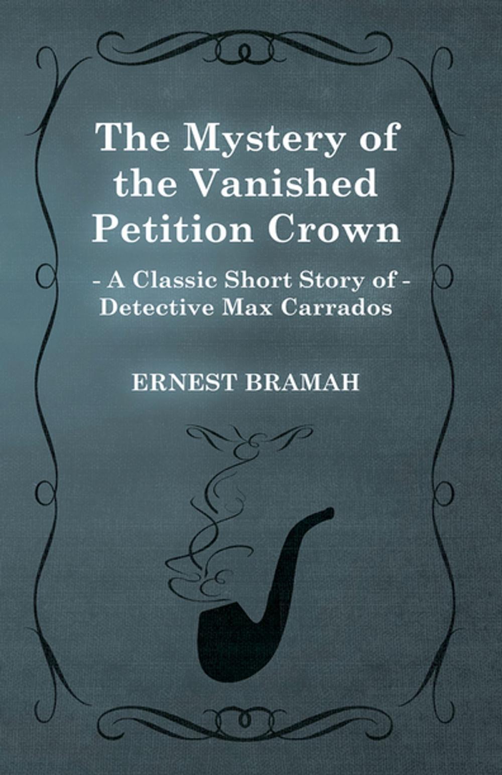 Big bigCover of The Mystery of the Vanished Petition Crown (A Classic Short Story of Detective Max Carrados)