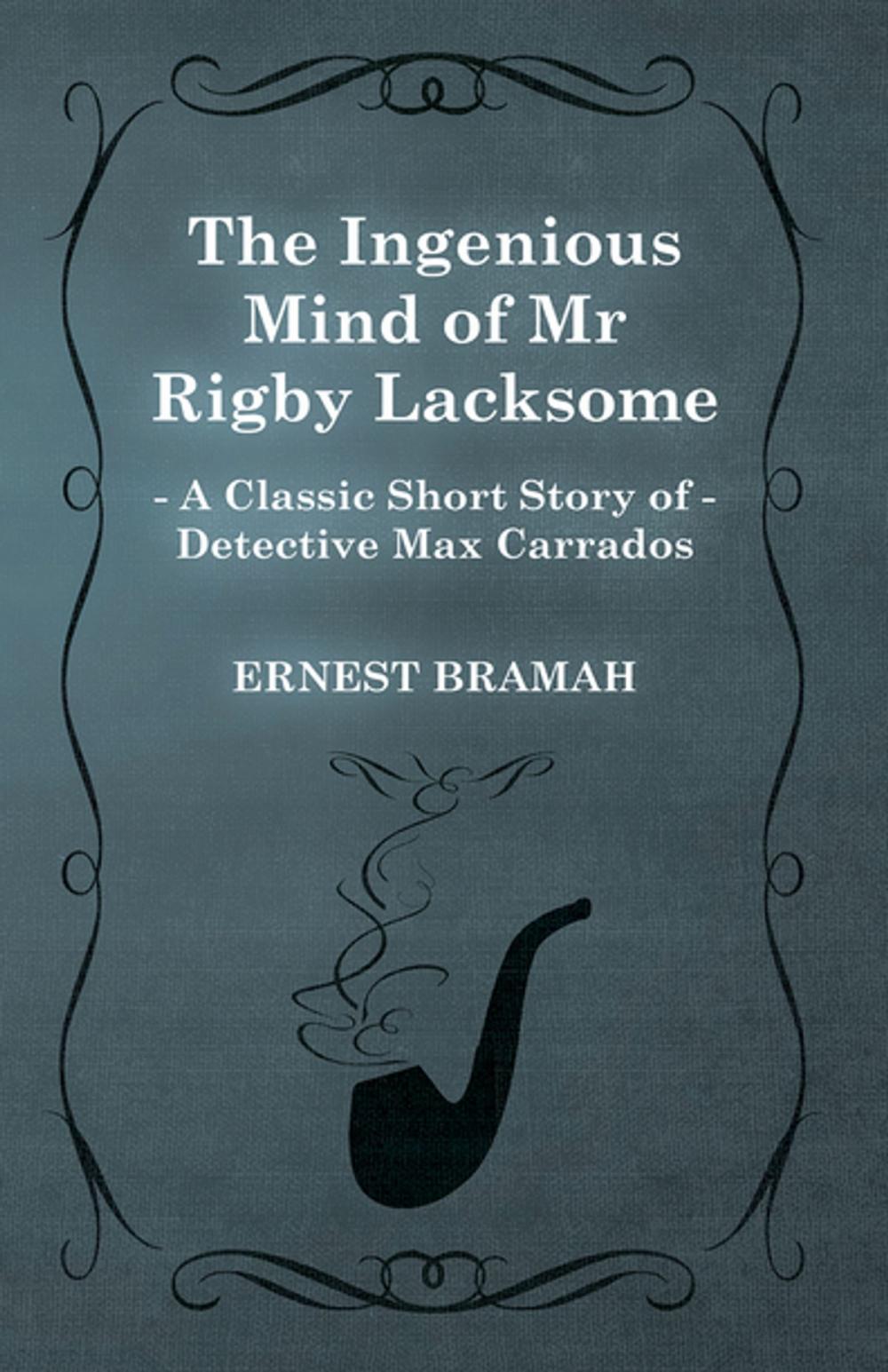 Big bigCover of The Ingenious Mind of Mr Rigby Lacksome (A Classic Short Story of Detective Max Carrados)