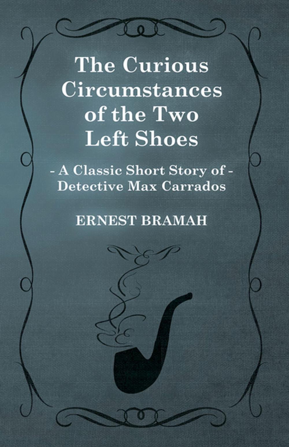 Big bigCover of The Curious Circumstances of the Two Left Shoes (A Classic Short Story of Detective Max Carrados)