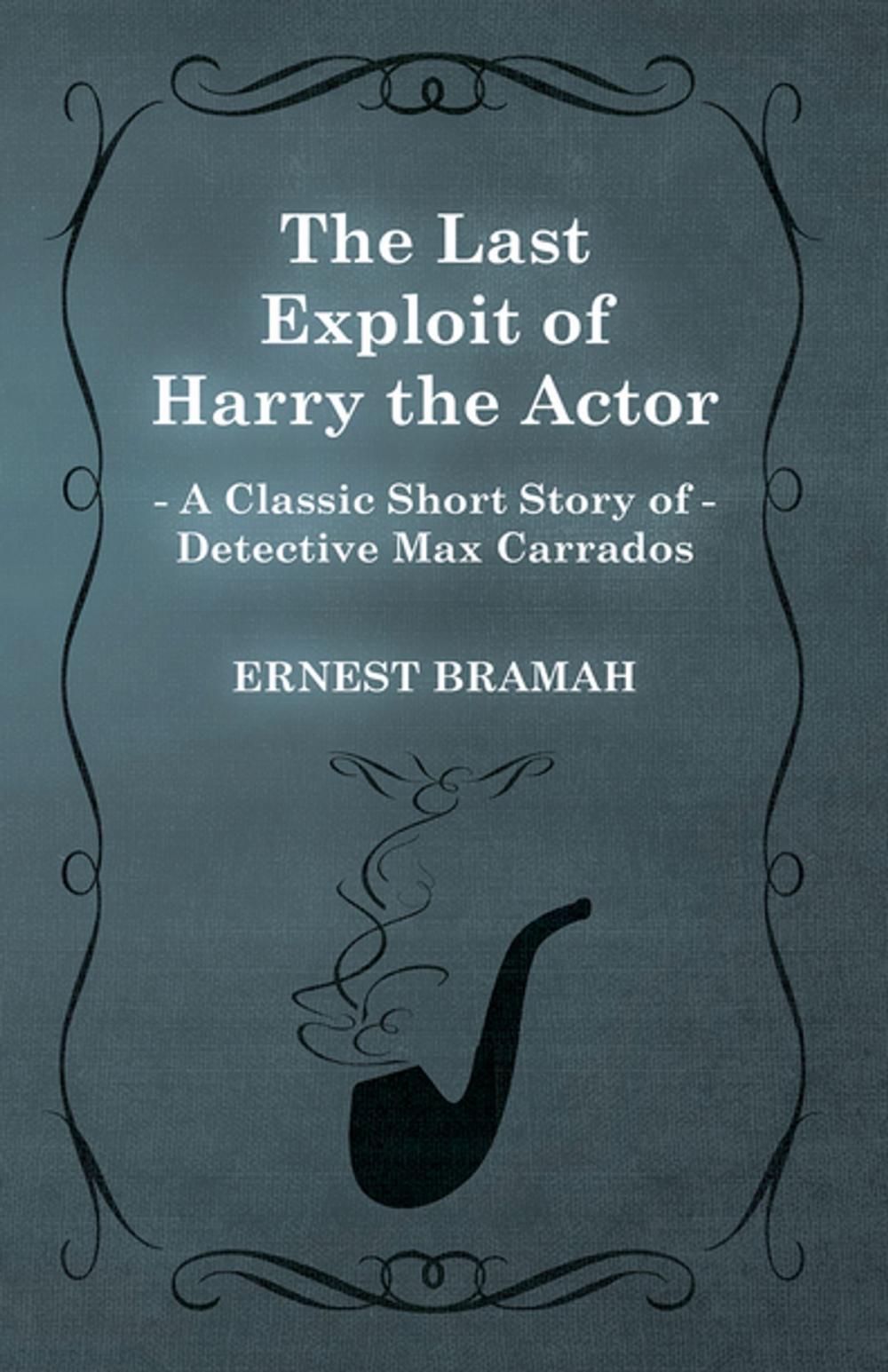 Big bigCover of The Last Exploit of Harry the Actor (A Classic Short Story of Detective Max Carrados)