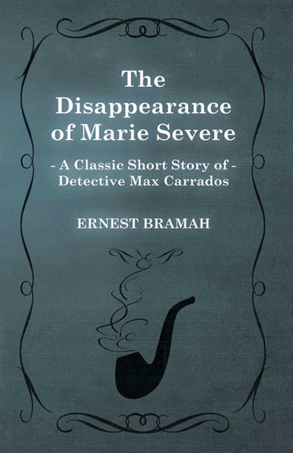 Big bigCover of The Disappearance of Marie Severe (A Classic Short Story of Detective Max Carrados)