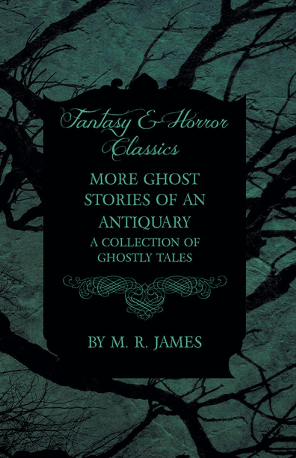 Big bigCover of More Ghost Stories of an Antiquary - A Collection of Ghostly Tales (Fantasy and Horror Classics)