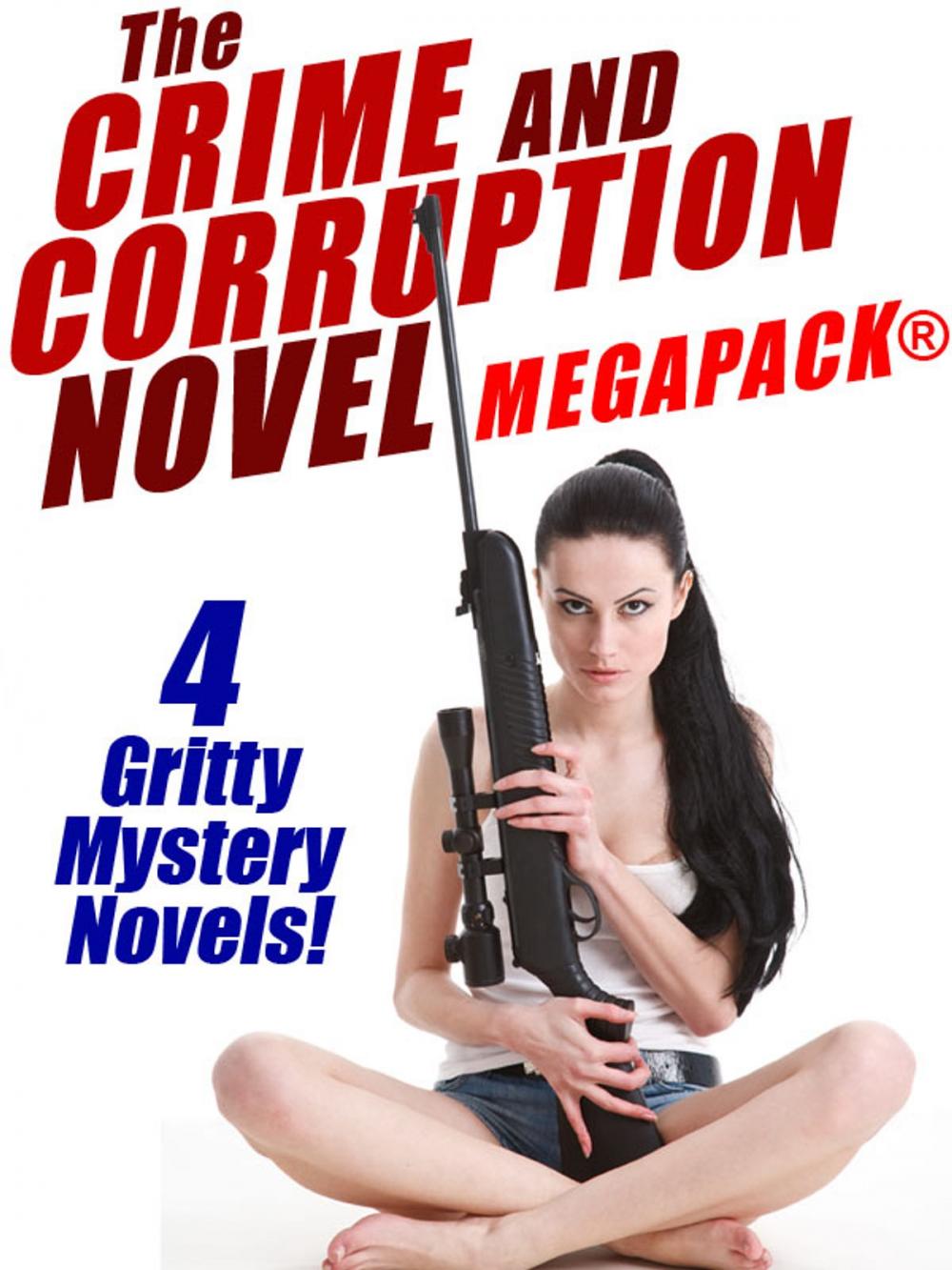 Big bigCover of The Crime and Corruption Novel MEGAPACK®: 4 Gritty Crime Novels