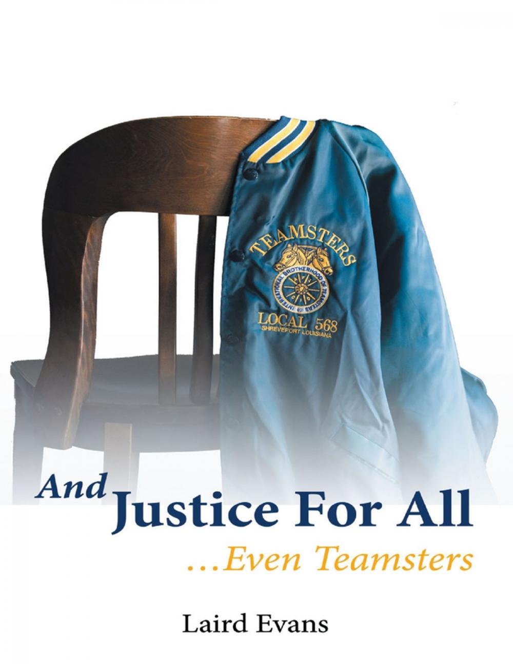 Big bigCover of And Justice for All: …Even Teamsters